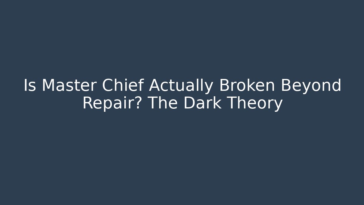 Is Master Chief Actually Broken Beyond Repair? The Dark Theory