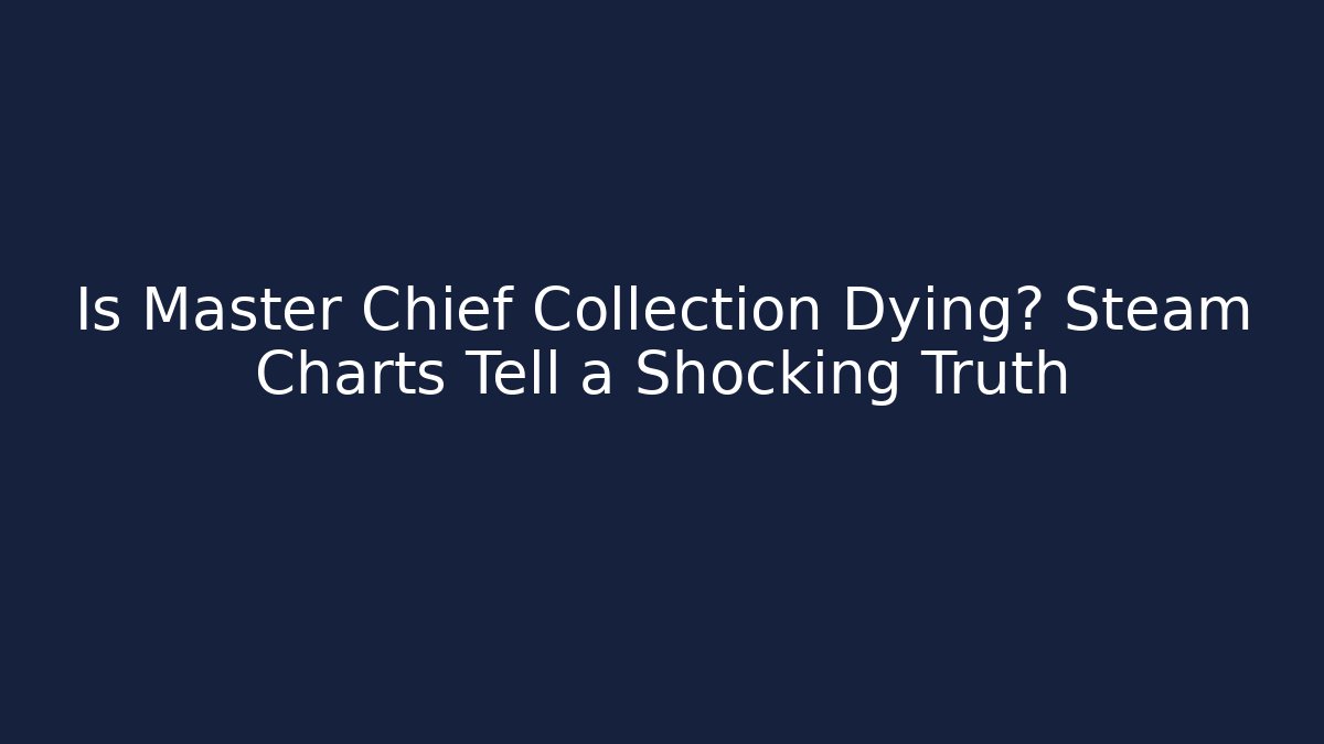 Is Master Chief Collection Dying? Steam Charts Tell a Shocking Truth