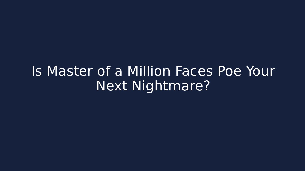 Is Master of a Million Faces Poe Your Next Nightmare?