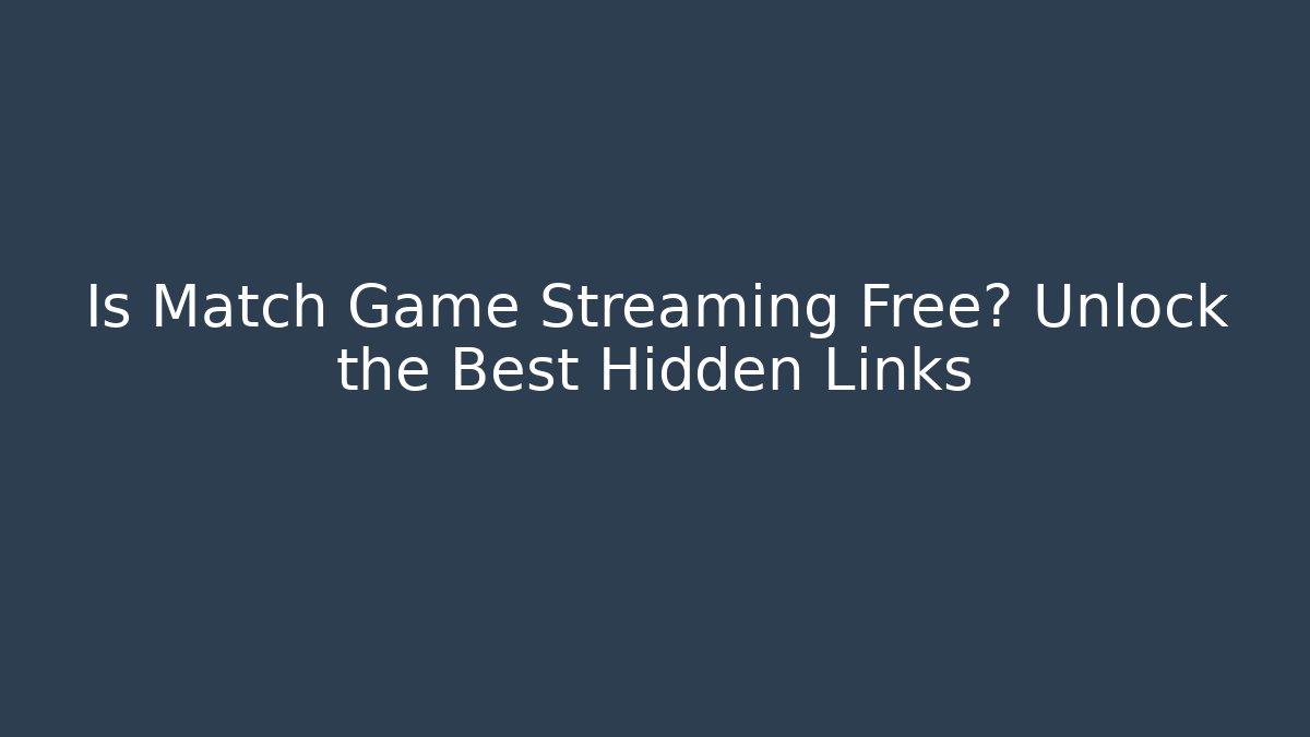 Is Match Game Streaming Free? Unlock the Best Hidden Links