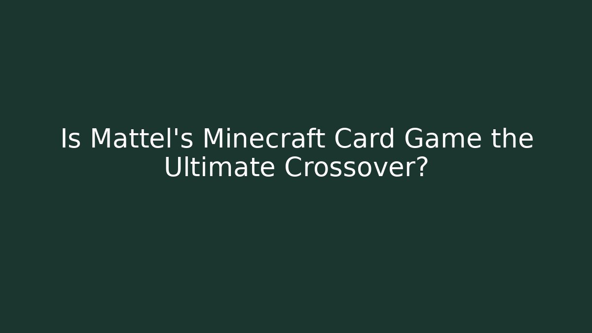Is Mattel's Minecraft Card Game the Ultimate Crossover?