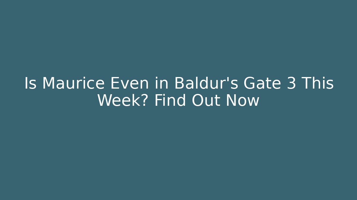 Is Maurice Even in Baldur's Gate 3 This Week? Find Out Now