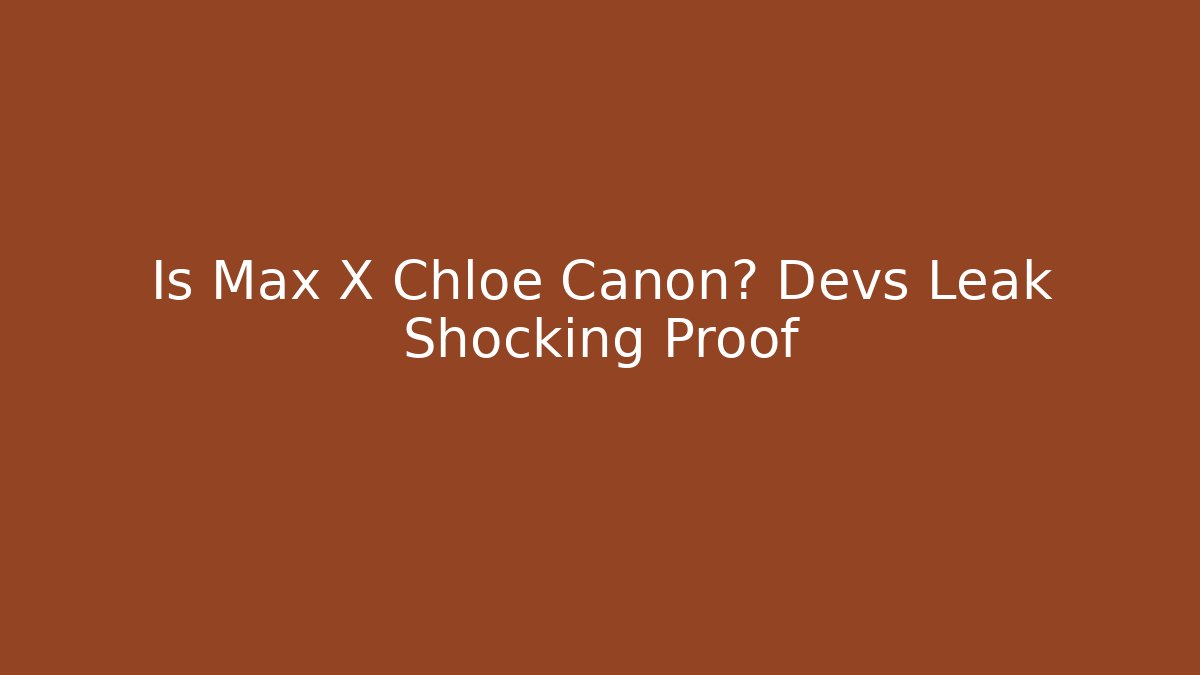Is Max X Chloe Canon? Devs Leak Shocking Proof - Critter Realm