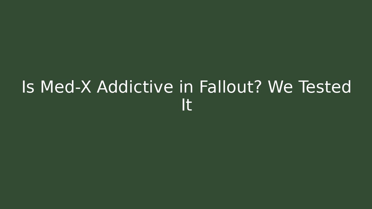Is Med-X Addictive in Fallout? We Tested It