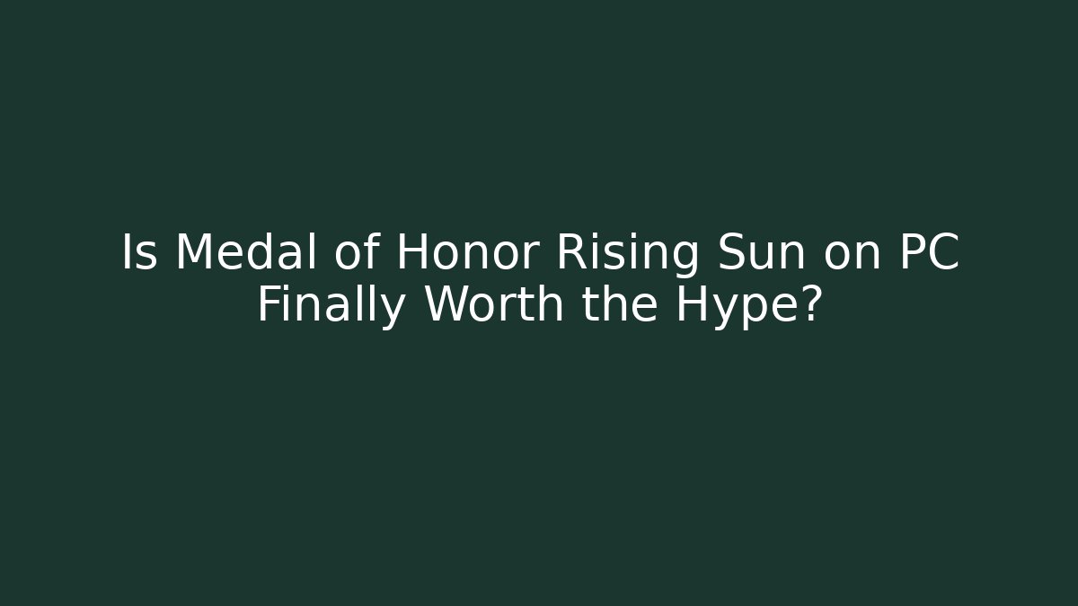 Is Medal of Honor Rising Sun on PC Finally Worth the Hype?