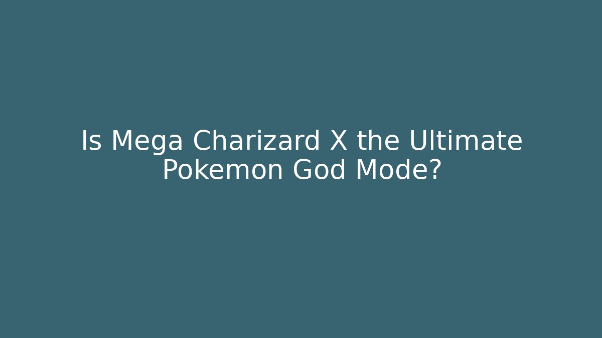 Is Mega Charizard X the Ultimate Pokémon God Mode?