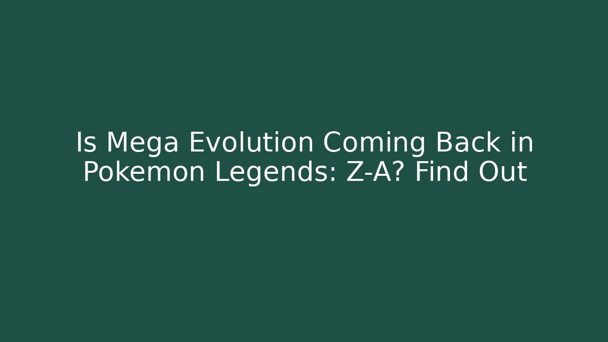 Is Mega Evolution Coming Back in Pokémon Legends: Z-A? Find Out