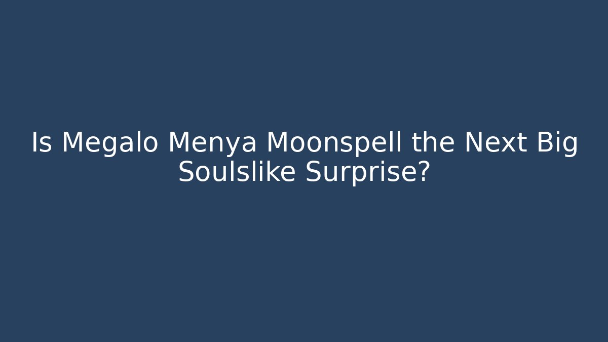 Is Megalo Menya Moonspell the Next Big Soulslike Surprise?