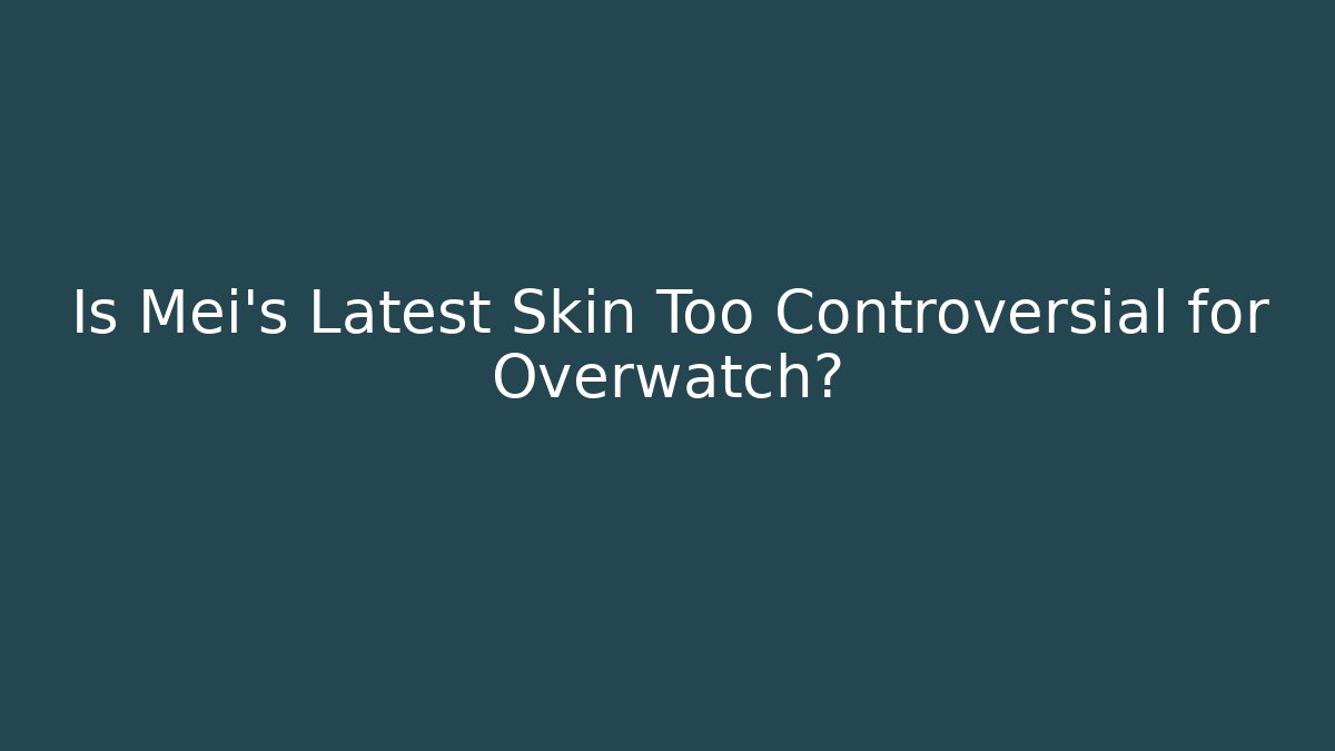 Is Mei's Latest Skin Too Controversial for Overwatch? - Critter Realm