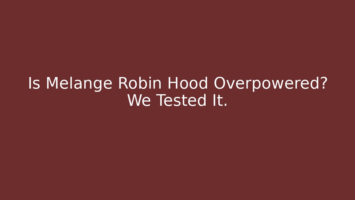 Is Melange Robin Hood Overpowered? We Tested It. - Critter Realm