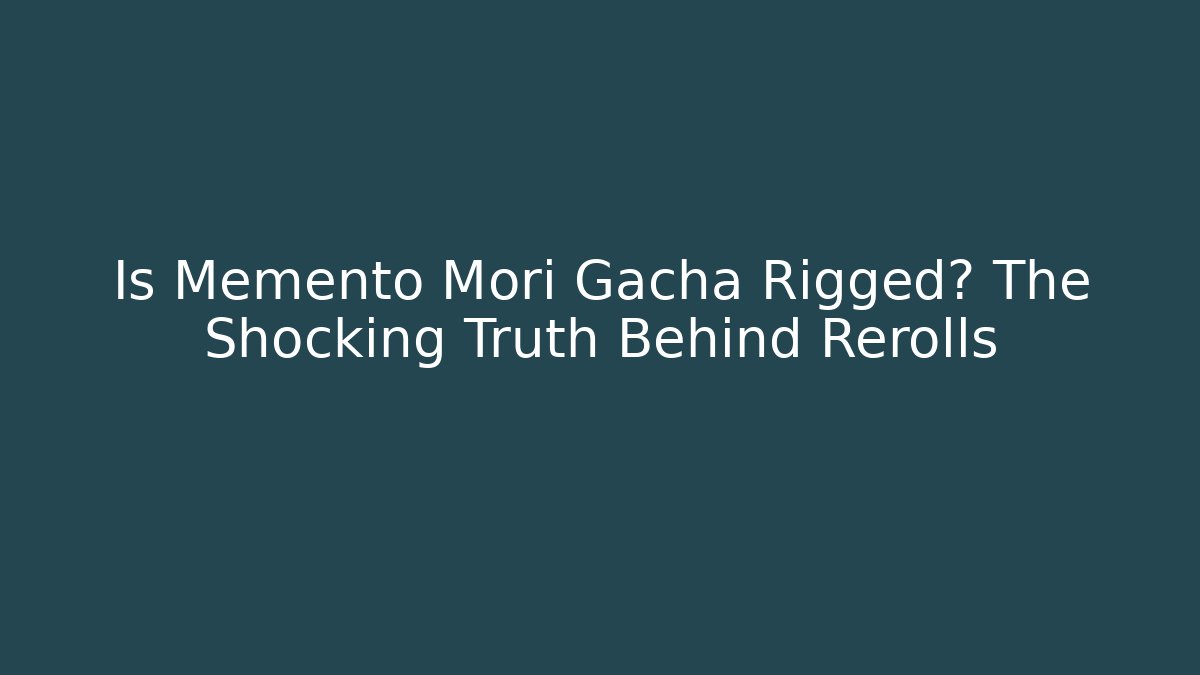 Is Memento Mori Gacha Rigged? The Shocking Truth Behind Rerolls