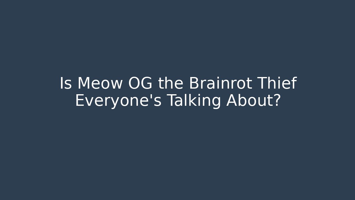 Is Meow OG the Brainrot Thief Everyone's Talking About?
