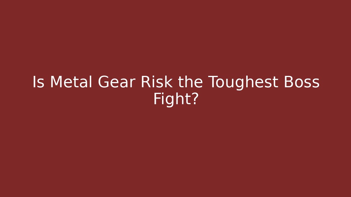 Is Metal Gear Risk the Toughest Boss Fight?