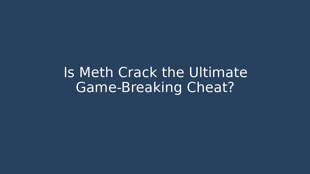 Is Meth Crack the Ultimate Game-Breaking Cheat? - Critter Realm