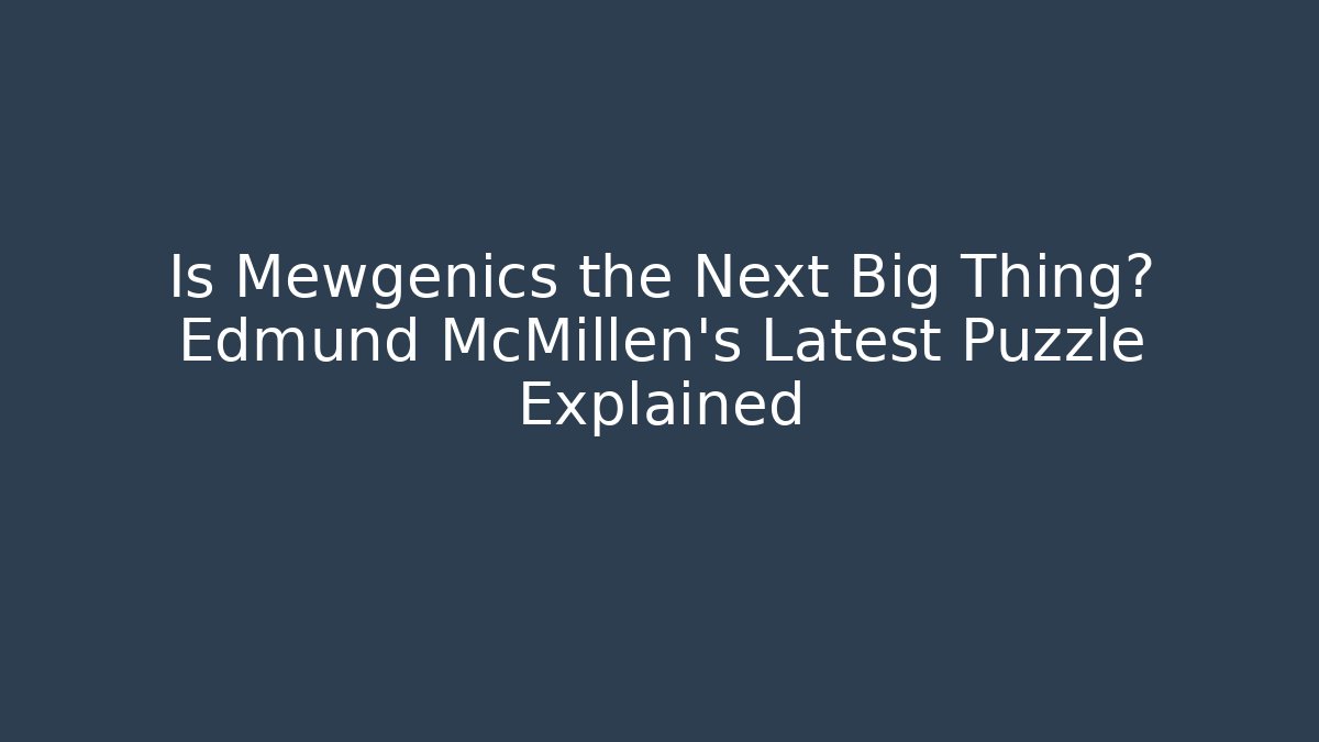 Is Mewgenics the Next Big Thing? Edmund McMillen's Latest Puzzle Explained