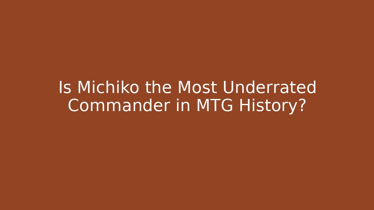 Is Michiko the Most Underrated Commander in MTG History?