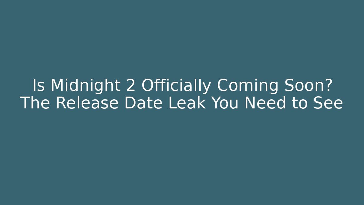 Is Midnight 2 Officially Coming Soon? The Release Date Leak You Need to See