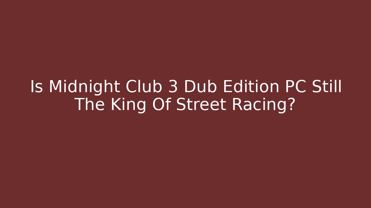 Is Midnight Club 3 Dub Edition PC Still The King Of Street Racing?