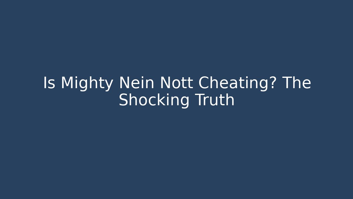 Is Mighty Nein Nott Cheating? The Shocking Truth