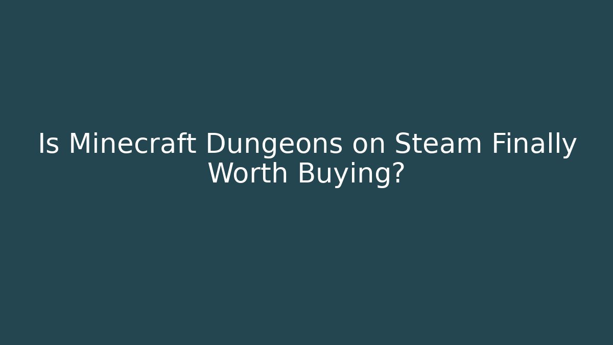 Is Minecraft Dungeons on Steam Finally Worth Buying?