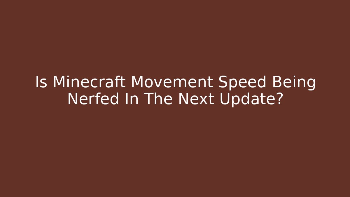 Is Minecraft Movement Speed Being Nerfed In The Next Update?