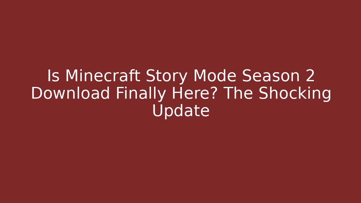 Is Minecraft Story Mode Season 2 Download Finally Here? The Shocking Update - Critter Realm