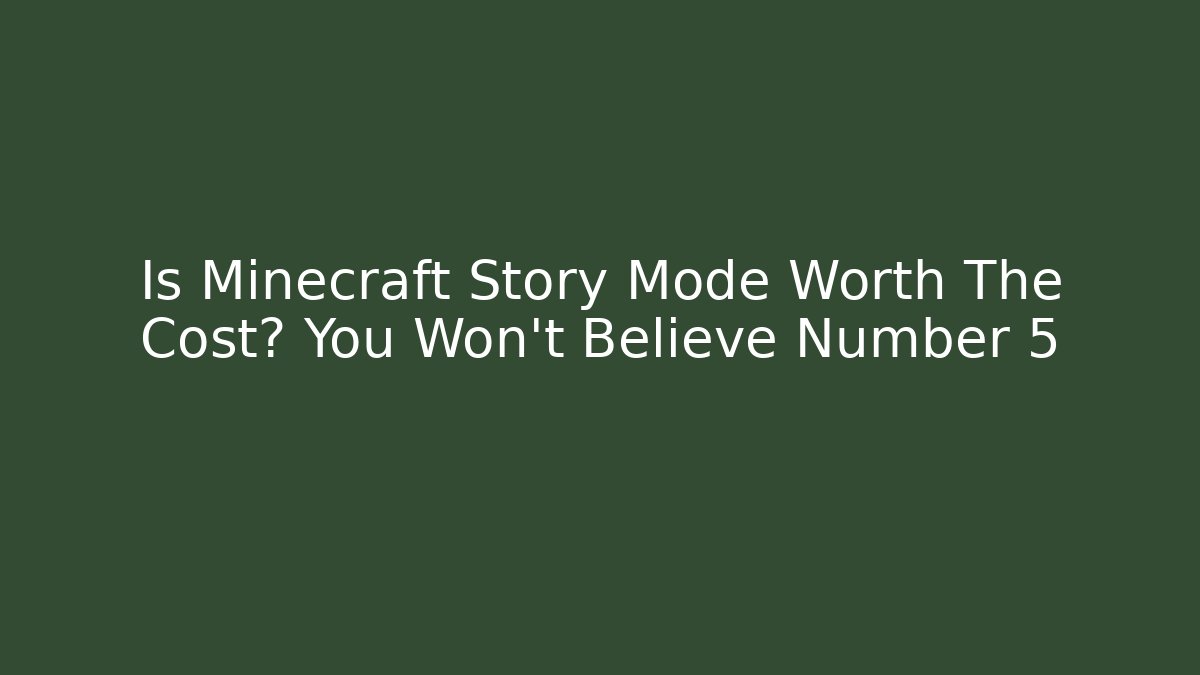 Is Minecraft Story Mode Worth The Cost? You Won't Believe Number 5
