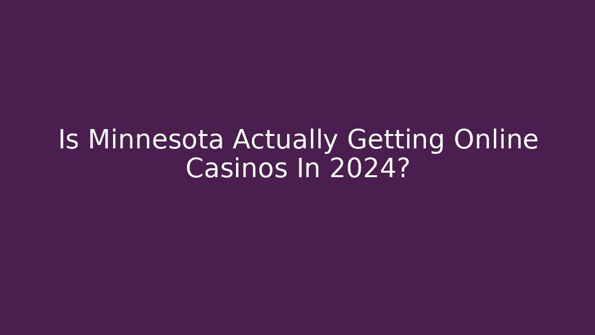 Is Minnesota Actually Getting Online Casinos In 2024?