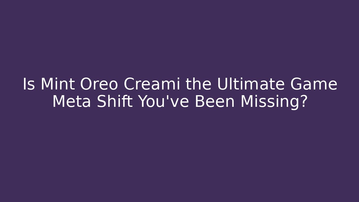 Is Mint Oreo Creami the Ultimate Game Meta Shift You’ve Been Missing?