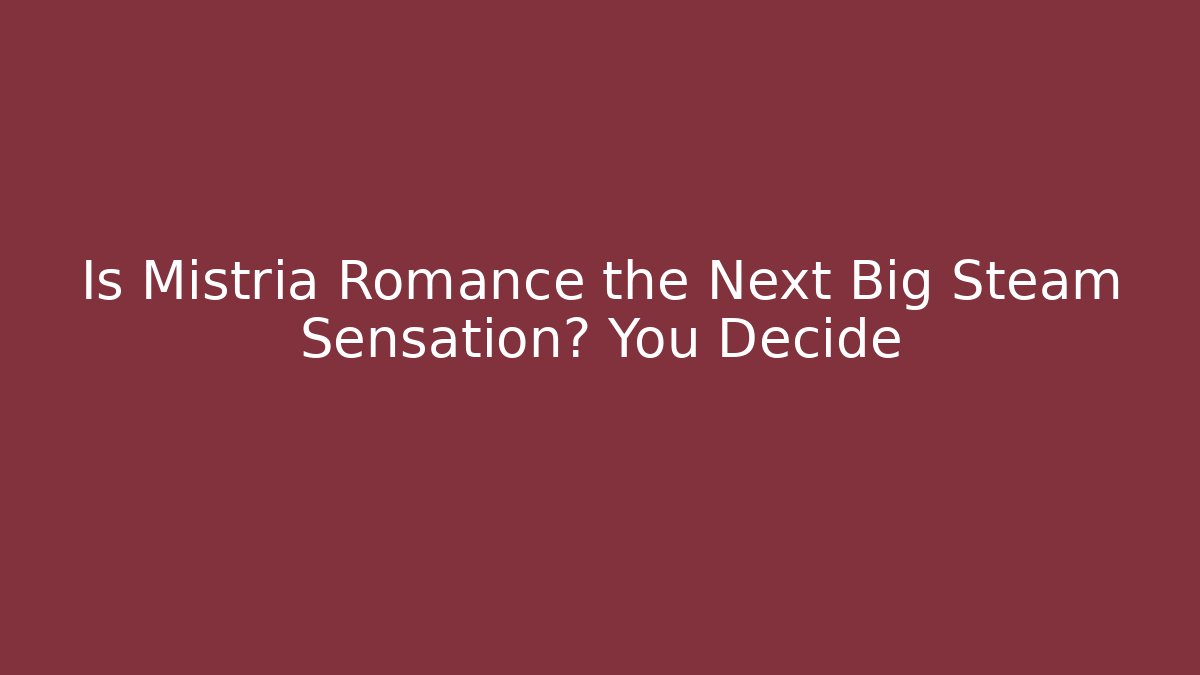 Is Mistria Romance the Next Big Steam Sensation? You Decide