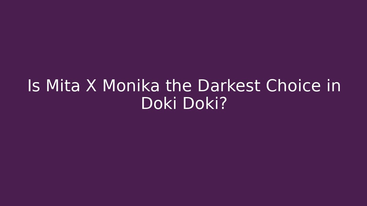 Is Mita X Monika the Darkest Choice in Doki Doki?