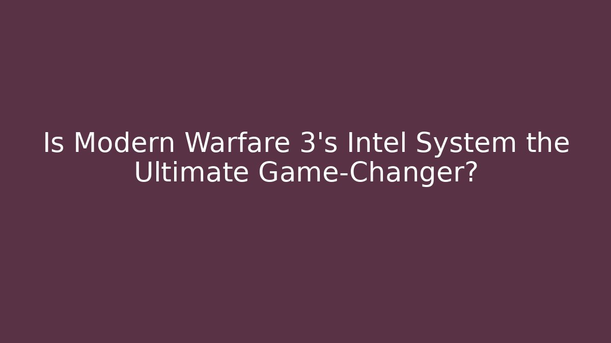 Is Modern Warfare 3's Intel System the Ultimate Game-Changer? - Critter Realm