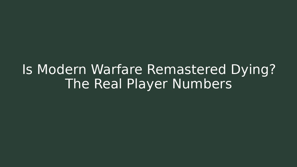 Is Modern Warfare Remastered Dying? The Real Player Numbers
