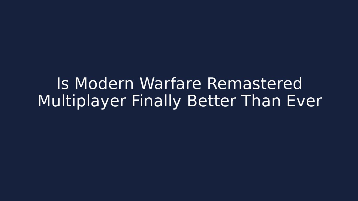 Is Modern Warfare Remastered Multiplayer Finally Better Than Ever