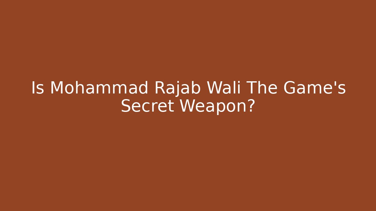Is Mohammad Rajab Wali The Game's Secret Weapon?