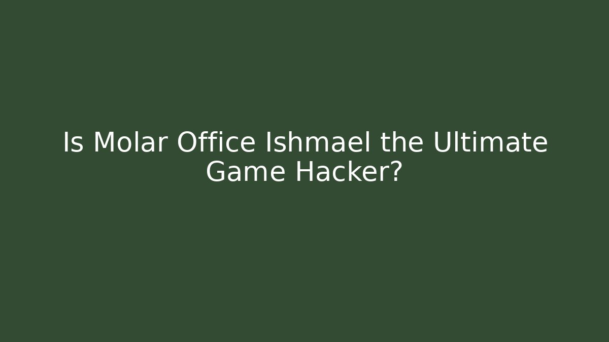 Is Molar Office Ishmael the Ultimate Game Hacker?