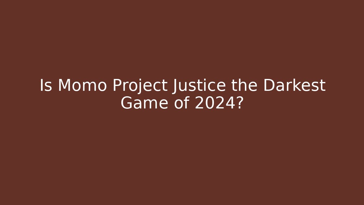 Is Momo Project Justice the Darkest Game of 2024?