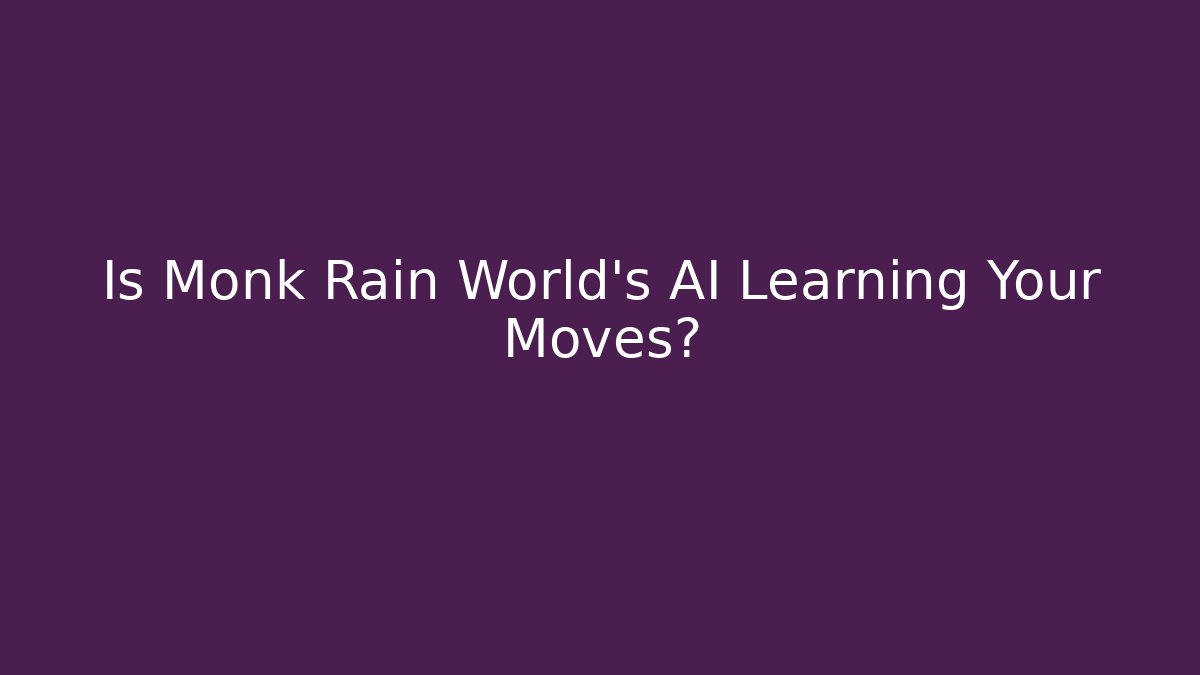 Is Monk Rain World's AI Learning Your Moves?