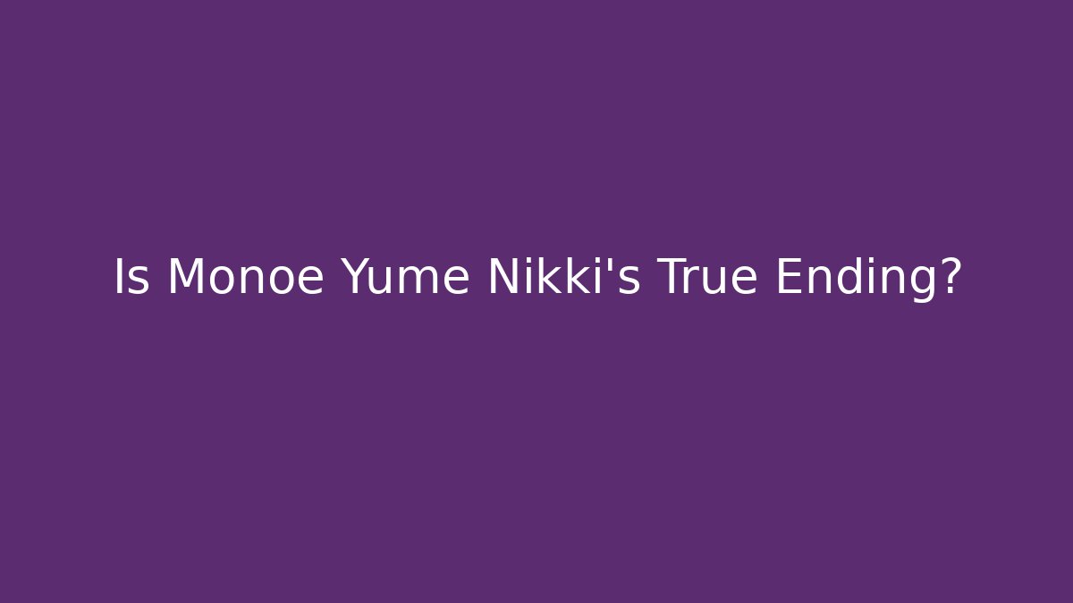 Is Monoe Yume Nikki's True Ending?