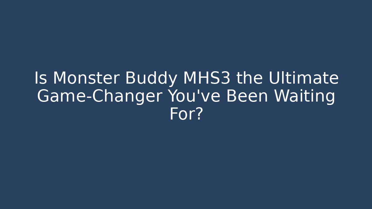 Is Monster Buddy MHS3 the Ultimate Game-Changer You've Been Waiting For?