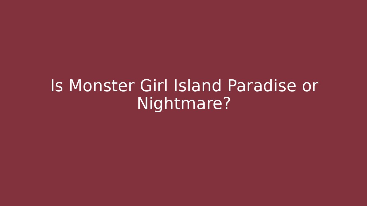 Is Monster Girl Island Paradise or Nightmare?