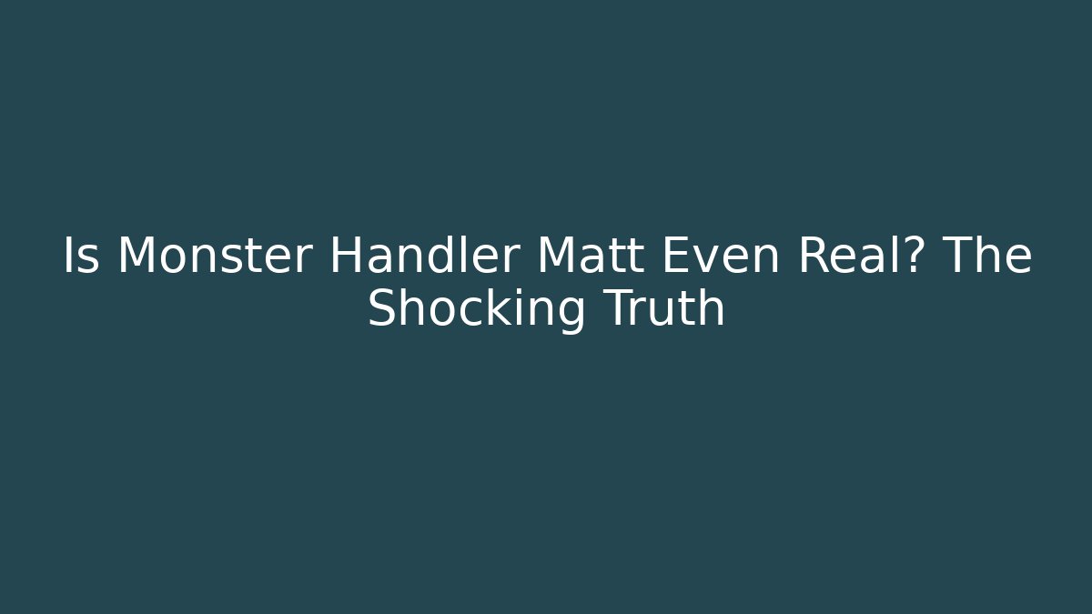 Is Monster Handler Matt Even Real? The Shocking Truth - Critter Realm