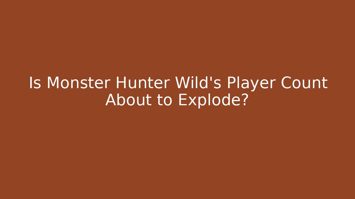 Is Monster Hunter Wild's Player Count About to Explode?