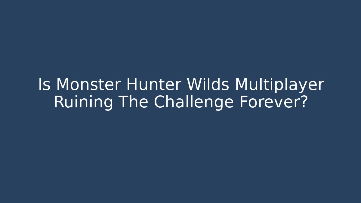 Is Monster Hunter Wilds Multiplayer Ruining The Challenge Forever?
