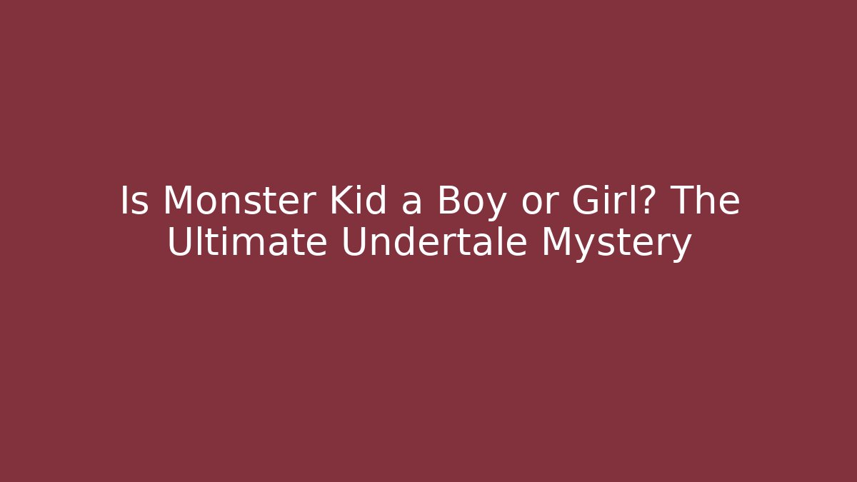 Is Monster Kid a Boy or Girl? The Ultimate Undertale Mystery