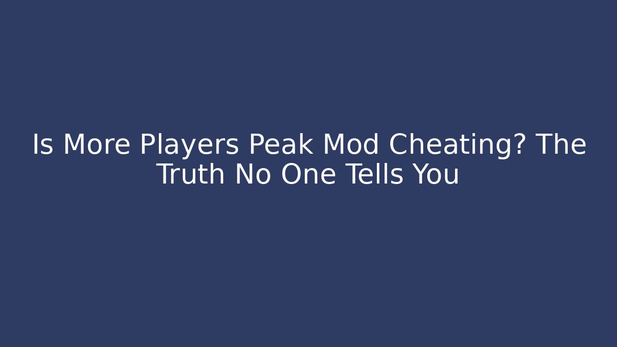 Is More Players Peak Mod Cheating? The Truth No One Tells You - Critter Realm