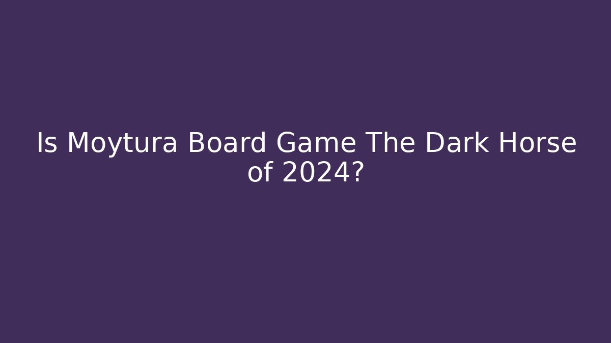 Is Moytura Board Game The Dark Horse of 2024?