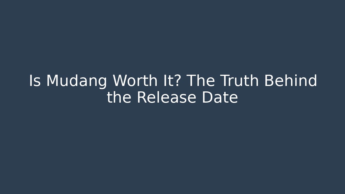 Is Mudang Worth It? The Truth Behind the Release Date