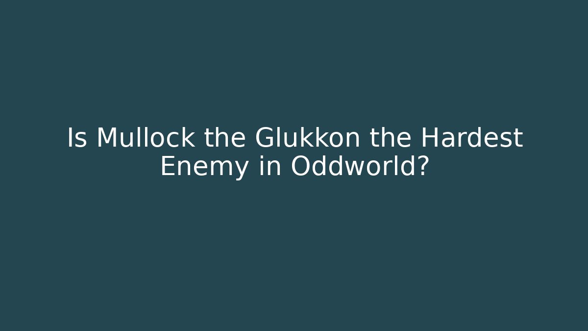 Is Mullock the Glukkon the Hardest Enemy in Oddworld?