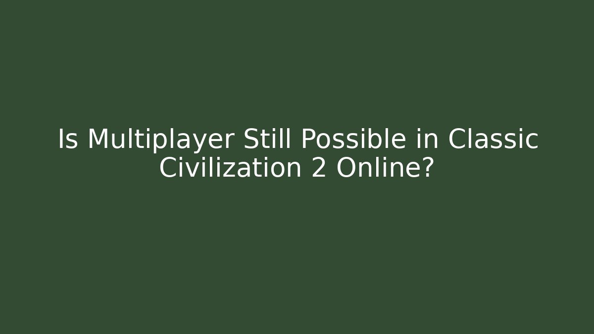 Is Multiplayer Still Possible in Classic Civilization 2 Online? - Critter Realm